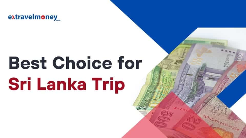 Sri Lankan Rupee notes with text overlay 'Best Choice for Sri Lanka Trip' and the ExTravelMoney logo.